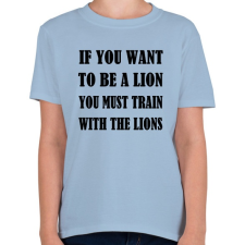 PRINTFASHION Ha oroszlán akarsz lenni, tanulj az oroszlánoktól - Gyerek póló - Világoskék gyerek póló