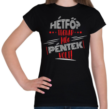 PRINTFASHION Hétfő? Tegnap még péntek volt - fehér - Női póló - Fekete női póló