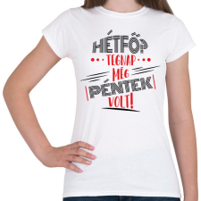 PRINTFASHION Hétfő? tegnap még péntek volt - fekete - Női póló - Fehér női póló