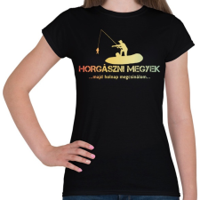 PRINTFASHION Horgászni megyek majd holnap megcsinálom - Női póló - Fekete női póló