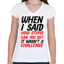 PRINTFASHION How stupid can you be? - Black - Női V-nyakú póló - Fehér női póló