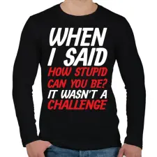 PRINTFASHION How stupid can you be? - White - Férfi hosszú ujjú póló - Fekete férfi póló