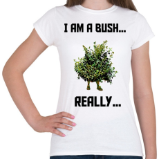 PRINTFASHION I am a Bush - Női póló - Fehér