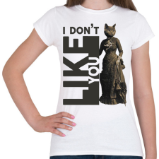 PRINTFASHION I don't like you - Cicás - Női póló - Fehér női póló
