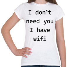 PRINTFASHION I don't need you - Telefontok - Női póló - Fehér