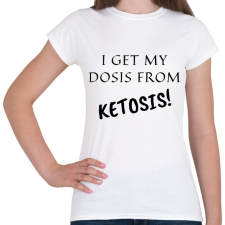 PRINTFASHION I get my dosis from Ketosis - Női póló - Fehér női póló