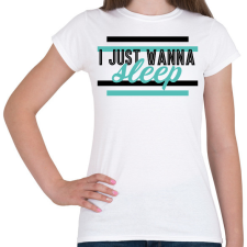 PRINTFASHION I just wanna sleep - Női póló - Fehér női póló
