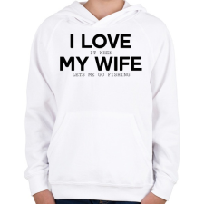 PRINTFASHION I love my wife. - Gyerek kapucnis pulóver - Fehér gyerek pulóver, kardigán