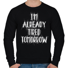 PRINTFASHION I'm already tired tomorrow - Férfi pulóver - Fekete