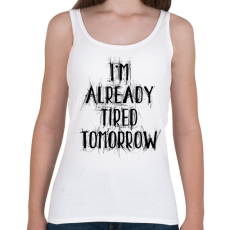 PRINTFASHION I'm already tired tomorrow - Női atléta - Fehér