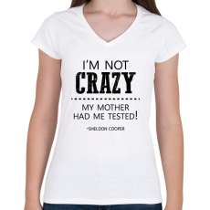 PRINTFASHION I'm not crazy - Sheldon Cooper - Női V-nyakú póló - Fehér