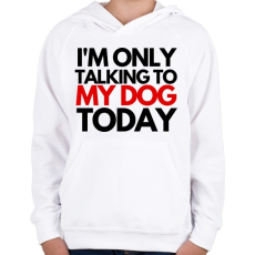 PRINTFASHION I'M ONLY TALKING TO MY DOG TODAY - Gyerek kapucnis pulóver - Fehér