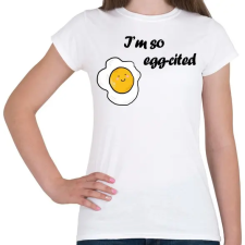PRINTFASHION I'm so egg-cited - Női póló - Fehér női póló
