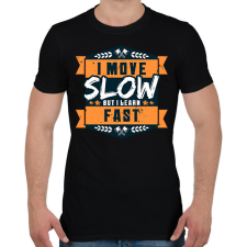PRINTFASHION I move slow but i learn fast - Férfi póló - Fekete férfi póló