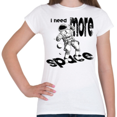 PRINTFASHION I need more space - Női póló - Fehér