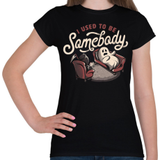 PRINTFASHION I used to be somebody - Női póló - Fekete