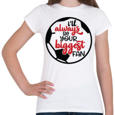 PRINTFASHION I will always be your biggest fan - Női póló - Fehér