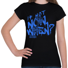 PRINTFASHION If Not Now When? - Női póló - Fekete női póló