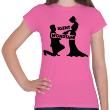 PRINTFASHION Igent mondtam! - Női póló - Rózsaszín női póló