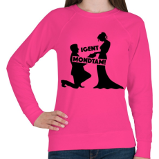 PRINTFASHION Igent mondtam! - Női pulóver - Fukszia