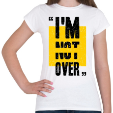 PRINTFASHION Im not over - Női póló - Fehér