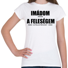 PRINTFASHION Imádom a feleségem - autó - Női póló - Fehér női póló