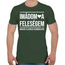 PRINTFASHION Imádom a feleségem! Mikor elenged gombászni - Férfi póló - Katonazöld