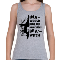 PRINTFASHION In a world full of Princess be a Witch - Női atléta - Sport szürke