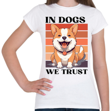 PRINTFASHION In Dogs We Trust - Női póló - Fehér