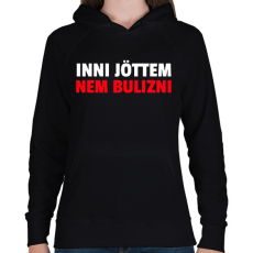 PRINTFASHION INNI JÖTTEM NEM BULIZNI - Női kapucnis pulóver - Fekete