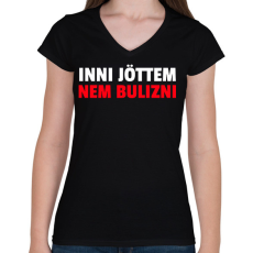 PRINTFASHION INNI JÖTTEM NEM BULIZNI - Női V-nyakú póló - Fekete
