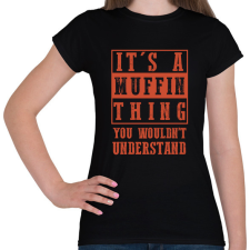 PRINTFASHION It's a muffin thing - Női póló - Fekete női póló