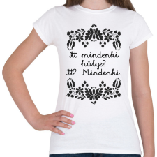 PRINTFASHION Itt mindenki hülye? Itt? Mindenki. - Női póló - Fehér női póló