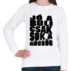 PRINTFASHION Jó a buli csak sok a köcsög! - Női pulóver - Fehér