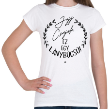 PRINTFASHION Jujj csajok ez egy lánybúcsú - Női póló - Fehér női póló
