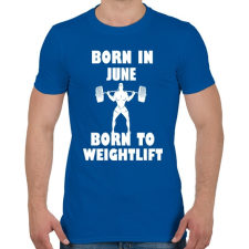 PRINTFASHION Júniusban születve - súlyemelésre születve - Férfi póló - Királykék férfi póló