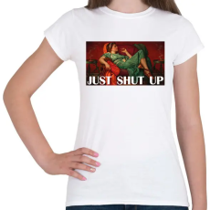 PRINTFASHION Just shut up - Női póló - Fehér