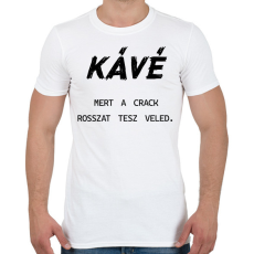PRINTFASHION Kávé, mert a crack rosszat tesz veled - Férfi póló - Fehér