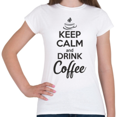 PRINTFASHION Keep calm and drink coffee - Női póló - Fehér
