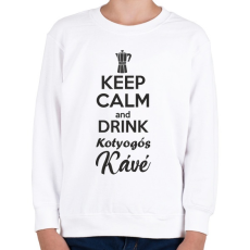 PRINTFASHION Keep calm and drink kotyogós kávé - Gyerek pulóver - Fehér