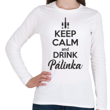 PRINTFASHION Keep calm and drink pálinka - Női hosszú ujjú póló - Fehér női póló