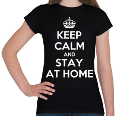PRINTFASHION Keep calm and stay home! - Női póló - Fekete