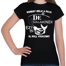PRINTFASHION Kemény meló a peca de valakinek ezt is el kell végeznie - Női póló - Fekete