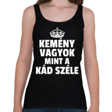 PRINTFASHION KEMÉNY VAGYOK, MINT A KÁD SZÉLE - Női atléta - Fekete női trikó