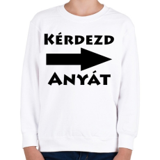PRINTFASHION Kérdezd anyát! - Gyerek pulóver - Fehér