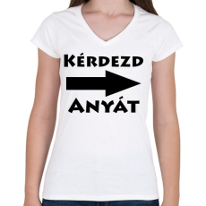 PRINTFASHION Kérdezd anyát! - Női V-nyakú póló - Fehér