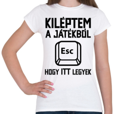 PRINTFASHION Kiléptem a játékból, hogy itt legyek - Női póló - Fehér női póló