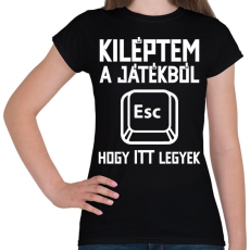 PRINTFASHION Kiléptem a játékból, hogy itt legyek - Női póló - Fekete