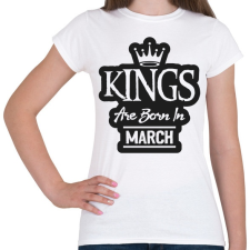 PRINTFASHION KINGS are born in March - fekete - Női póló - Fehér női póló