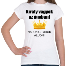 PRINTFASHION Király vagyok az ágyban - Női póló - Fehér